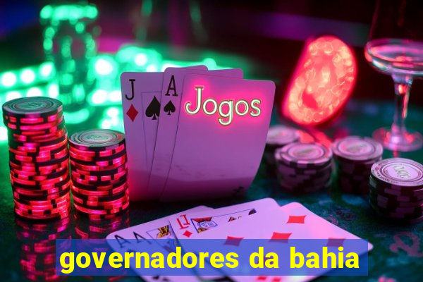 governadores da bahia